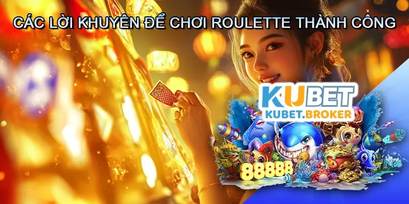 Các Lời Khuyên Để Chơi Roulette Thành Công