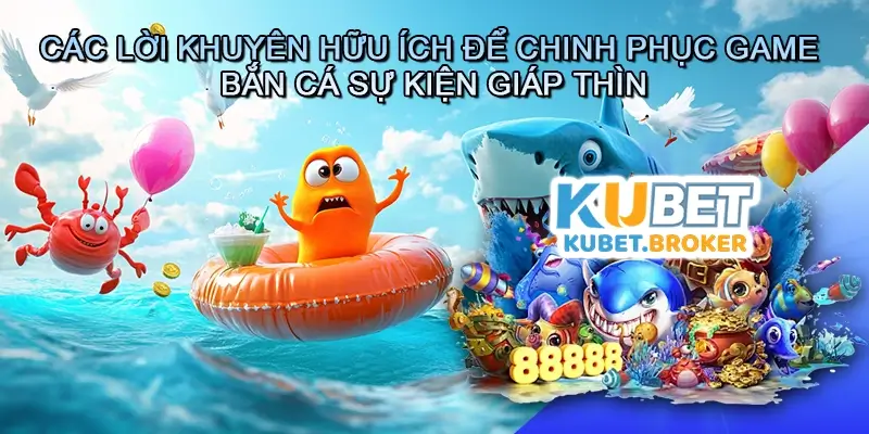 Các lời khuyên hữu ích để chinh phục game bắn cá sự kiện giáp thìn