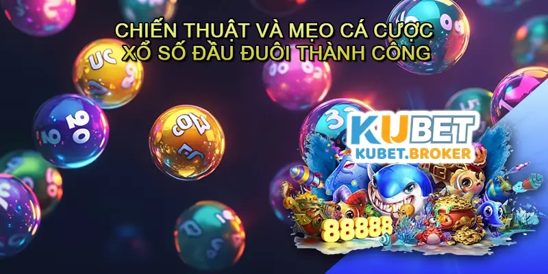 Chiến thuật và mẹo cá cược Xổ số Đầu đuôi thành công
