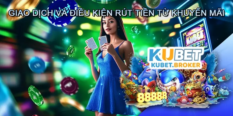 Giao dịch và điều kiện rút tiền từ khuyến mãi