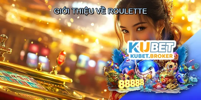 Giới Thiệu Về Roulette