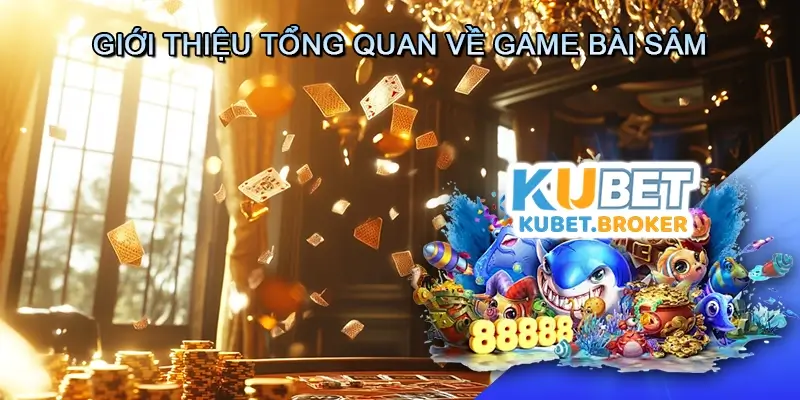 Giới thiệu tổng quan về Game bài Sâm