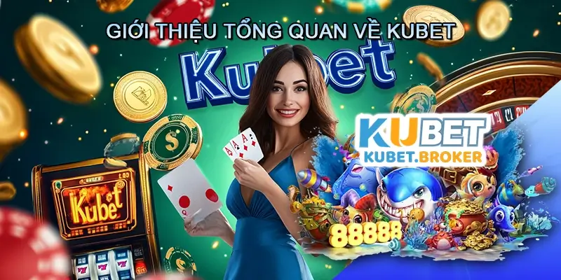 Giới thiệu tổng quan về Kubet