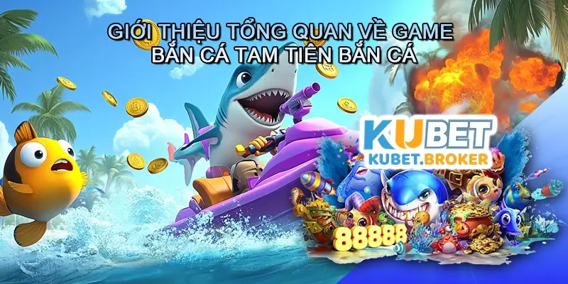 Giới thiệu tổng quan về game bắn cá Tam tiên bắn cá