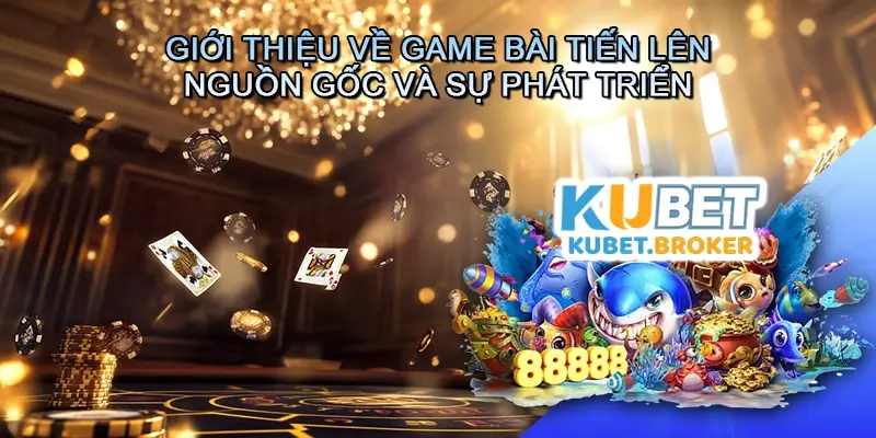 Giới thiệu về Game bài Tiến lên – nguồn gốc và sự phát triển