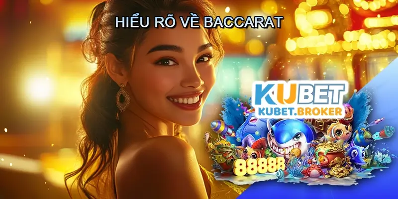 Hiểu Rõ Về Baccarat