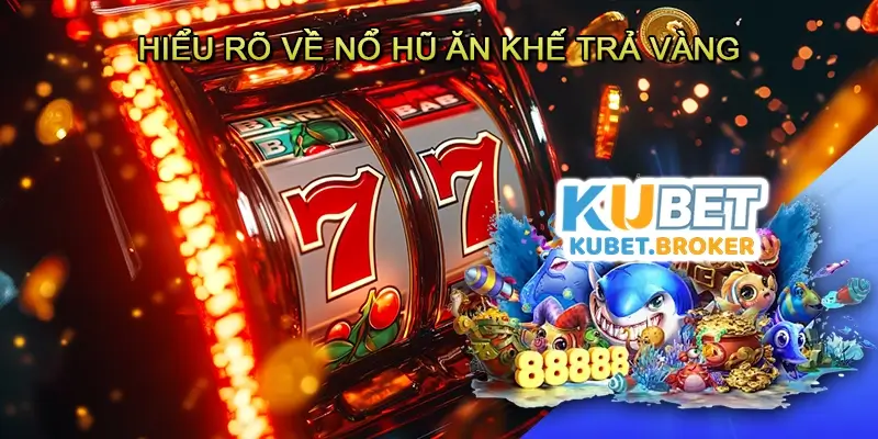 Hiểu rõ về Nổ hũ Ăn khế trả vàng