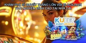 Khám Phá Bí Quyết Thắng Lớn Với Blackjack - Trải Nghiệm Đỉnh Cao Tại Nhà Cái