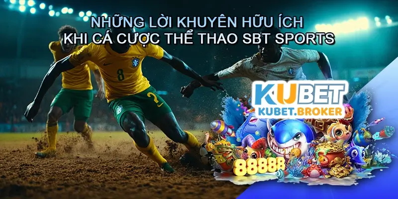 Những Lời Khuyên Hữu Ích Khi Cá Cược Thể Thao SBT Sports
