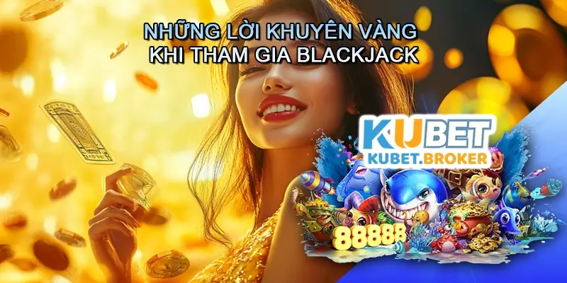 Những Lời Khuyên Vàng Khi Tham Gia Live casino Blackjack