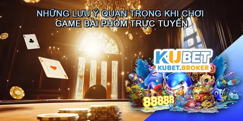 Những lưu ý quan trọng khi chơi Game bài Phỏm trực tuyến