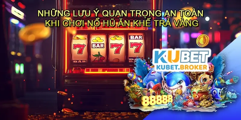 Những lưu ý quan trọng về pháp lý và an toàn khi chơi Nổ hũ Ăn khế trả vàng