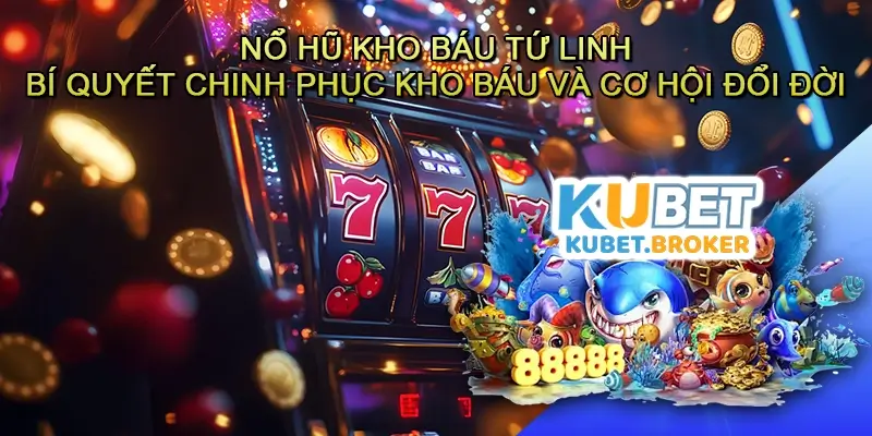 Nổ hũ Kho báu tứ linh - Bí quyết chinh phục kho báu và cơ hội đổi đời