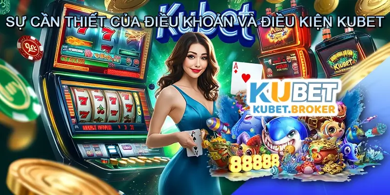 Sự cần thiết của điều khoản và điều kiện Kubet