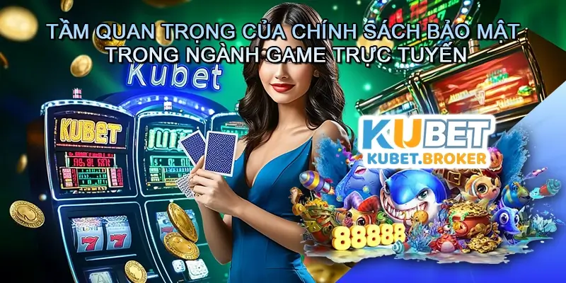 Tầm quan trọng của chính sách bảo mật trong ngành game trực tuyến