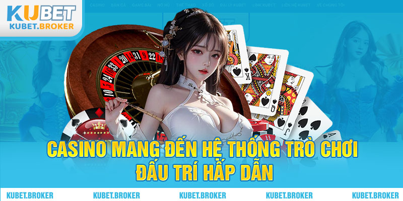 Casino mang đến hệ thống trò chơi đấu trí hấp dẫn